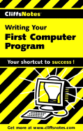 Cliffsnotes Writing Your First Computer Program - Wyatt, Allen