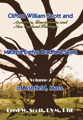 Clifton William Scott and Mildred Evelyn Bradford Scott of Ashfield, Mass.: Volume 2 - Scott, Fred W, DVM, PhD, and Scott DVM, Fred W, PhD