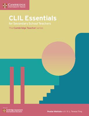 CLIL Essentials for Secondary School Teachers: The Cambridge Teacher Series - Mehisto, Peeter, and Ting, Y L Teresa