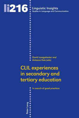 CLIL experiences in secondary and tertiary education: In search of good practices - Gotti, Maurizio, and Lasagabaster, David (Editor), and Doiz, Aintzane (Editor)