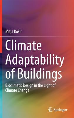 Climate Adaptability of Buildings: Bioclimatic Design in the Light of Climate Change - Kosir, Mitja