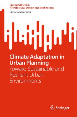 Climate Adaptation in Urban Planning: Toward Sustainable and Resilient Urban Environments - Mannucci, Simona