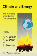 Climate and Energy: The Feasibility of Controlling CO2 Emissions - Okken, P.A. (Editor), and Swart, Rob J. (Editor), and Zwerver, S. (Editor)