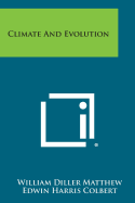 Climate and Evolution - Matthew, William Diller, and Colbert, Edwin Harris