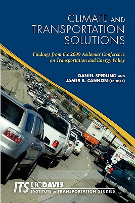 Climate and Transportation Solutions: Findings from the 2009 Asilomar Conference on Transportation and Energy Policy - Cannon, James S, and Sperling, Daniel