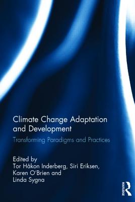 Climate Change Adaptation and Development: Transforming Paradigms and Practices - Inderberg, Tor Hkon (Editor), and Eriksen, Siri (Editor), and O'Brien, Karen (Editor)