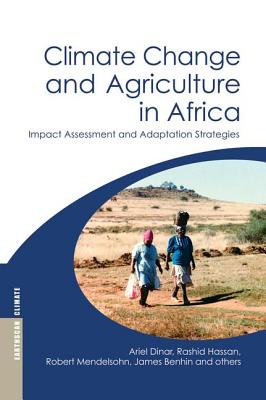 Climate Change and Agriculture in Africa: Impact Assessment and Adaptation Strategies - Dinar, Ariel, and Hassan, Rashid, and Mendelsohn, Robert