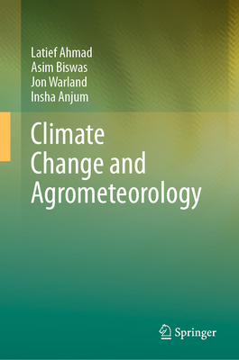 Climate Change and Agrometeorology - Ahmad, Latief, and Biswas, Asim, and Warland, Jon