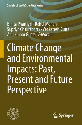 Climate Change and Environmental Impacts: Past, Present and Future Perspective - Phartiyal, Binita (Editor), and Mohan, Rahul (Editor), and Chakraborty, Supriyo (Editor)
