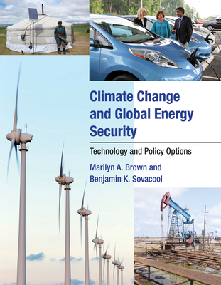 Climate Change and Global Energy Security: Technology and Policy Options - Brown, Marilyn A, and Sovacool, Benjamin K