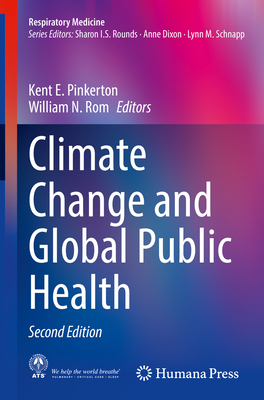 Climate Change and Global Public Health - Pinkerton, Kent E. (Editor), and Rom, William N. (Editor)