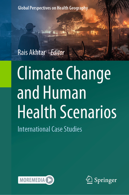 Climate Change and Human Health Scenarios: International Case Studies - Akhtar, Rais (Editor)