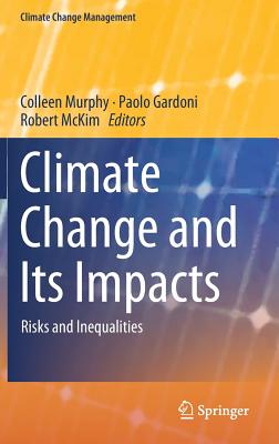 Climate Change and Its Impacts: Risks and Inequalities - Murphy, Colleen (Editor), and Gardoni, Paolo (Editor), and McKim, Robert (Editor)