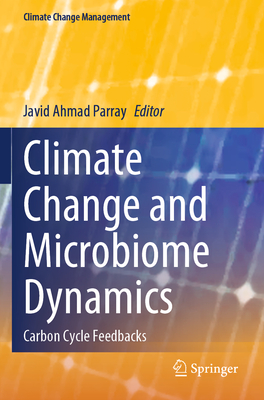 Climate Change and Microbiome Dynamics: Carbon Cycle Feedbacks - Parray, Javid Ahmad (Editor)