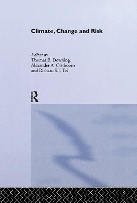 Climate, Change and Risk - Downing, Thomas (Editor), and Olsthoorn, A. (Editor), and Tol, R.S.J. (Editor)