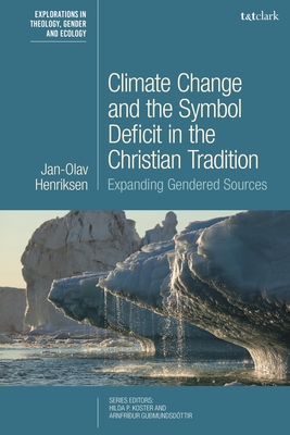 Climate Change and the Symbol Deficit in the Christian Tradition: Expanding Gendered Sources - Henriksen, Jan-Olav, and Koster, Hilda P (Editor), and Gumundsdttir, Arnfrur (Editor)