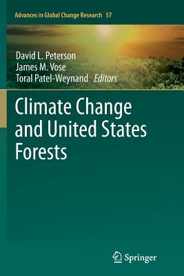 Climate Change and United States Forests - David L, Peterson (Editor), and Vose, James M (Editor), and Patel-Weynand, Toral (Editor)
