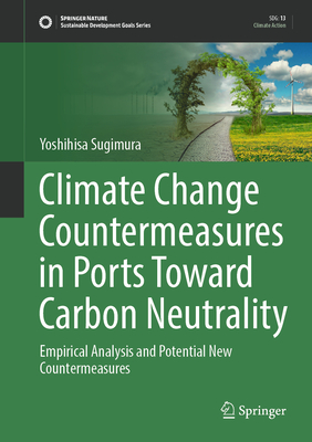 Climate Change Countermeasures in Ports Toward Carbon Neutrality: Empirical Analysis and Potential New Countermeasures - Sugimura, Yoshihisa