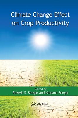 Climate Change Effect on Crop Productivity - Sengar, Rakesh S. (Editor), and Sengar, Kalpana (Editor)