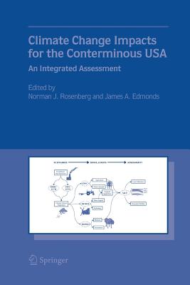 Climate Change Impacts for the Conterminous USA: An Integrated Assessment - Rosenberg, Norman J (Editor), and Edmonds, James A (Editor)