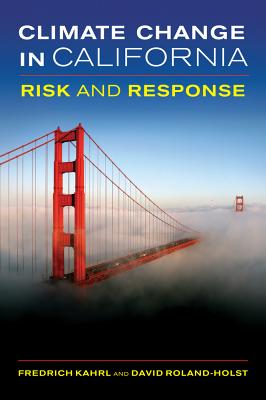 Climate Change in California: Risk and Response - Kahrl, Fredrich, and Roland-Holst, David