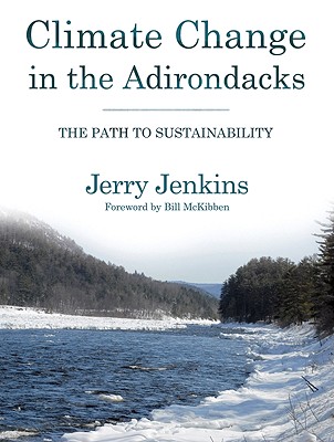 Climate Change in the Adirondacks: The Path to Sustainability - Jenkins, Jerry, and McKibben, Bill (Foreword by)