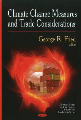 Climate Change Measures & Trade Considerations - Fried, George R (Editor)