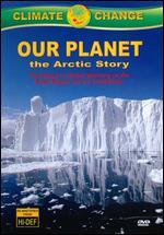 Climate Change: Our Planet - The Arctic Story