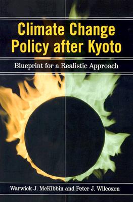 Climate Change Policy After Kyoto: Blueprint for a Realistic Approach - McKibbin, Warwick J, and Wilcoxen, Peter J
