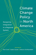Climate Change Policy in North America: Designing Integration in a Regional System