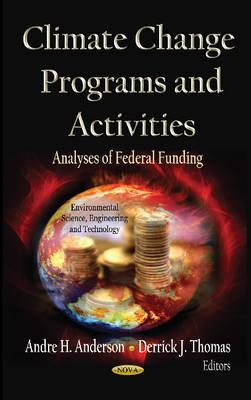 Climate Change Programs & Activities: Analyses of Federal Funding - Anderson, Andre H (Editor), and Thomas, Derrick J (Editor)