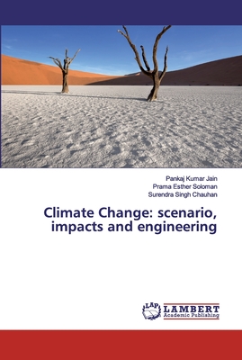 Climate Change: scenario, impacts and engineering - Jain, Pankaj Kumar, and Soloman, Prama Esther, and Chauhan, Surendra Singh