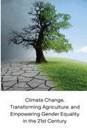 Climate Change, Transforming Agriculture, and Empowering Gender Equality in the 21st Century