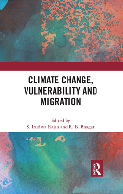 Climate Change, Vulnerability and Migration - Rajan, S Irudaya (Editor), and Bhagat, R B (Editor)