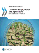 Climate Change, Water and Agriculture Towards Resilient Systems