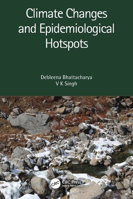 Climate Changes and Epidemiological Hotspots - Bhattacharya, Debleena, and Singh, V K