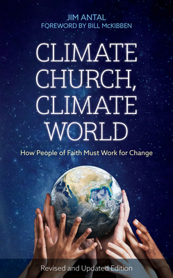 Climate Church, Climate World: How People of Faith Must Work for Change - Antal, Jim, and McKibben, Bill (Foreword by)