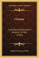 Climate: Considered Especially In Relation To Man (1918)