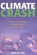 Climate Crash: Abrupt Climate Change and What It Means for Our Future - Cox, John D
