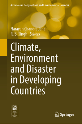 Climate, Environment and Disaster in Developing Countries - Jana, Narayan Chandra (Editor), and Singh, R. B. (Editor)