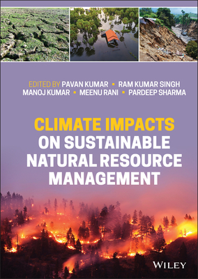 Climate Impacts on Sustainable Natural Resource Management - Kumar, Pavan (Editor), and Singh, Ram Kumar (Editor), and Kumar, Manoj (Editor)