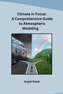 Climate in Focus: A Comprehensive Guide to Atmospheric Modeling