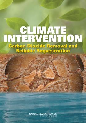 Climate Intervention: Carbon Dioxide Removal and Reliable Sequestration - National Research Council, and Division on Earth and Life Studies, and Ocean Studies Board