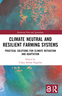 Climate Neutral and Resilient Farming Systems: Practical Solutions for Climate Mitigation and Adaptation