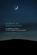 Climate of Capitulation: An Insider's Account of State Power in a Coal Nation