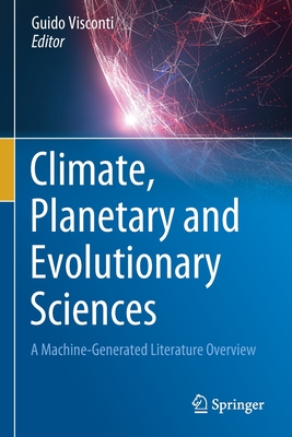Climate, Planetary and Evolutionary Sciences: A Machine-Generated Literature Overview - Visconti, Guido (Editor)