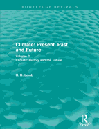 Climate: Present, Past and Future (Routledge Revivals): Volume 2: Climatic History and the Future