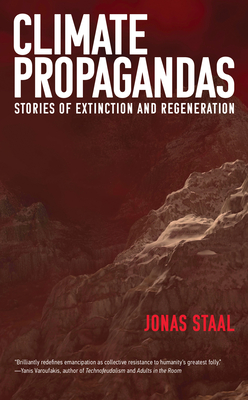 Climate Propagandas: Stories of Extinction and Regeneration - Staal, Jonas