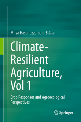 Climate-Resilient Agriculture, Vol 1: Crop Responses and Agroecological Perspectives - Hasanuzzaman, Mirza (Editor)