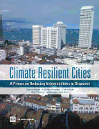 Climate Resilient Cities: A Primer on Reducing Vulnerabilities to Disasters